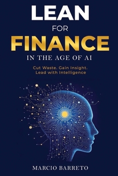Paperback Lean for Finance in the Age of AI: A Modern Playbook for Clarity, Speed and Strategic Impact Book