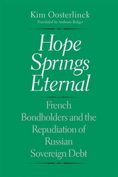 Hardcover Hope Springs Eternal: French Bondholders and the Repudiation of Russian Sovereign Debt Book
