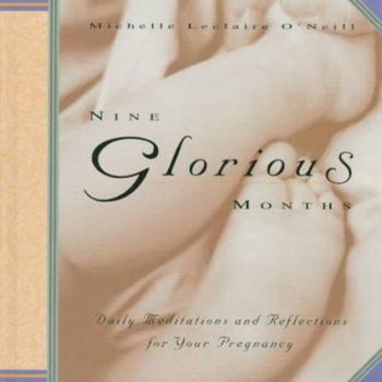 Hardcover Nine Glorious Months: Daily Meditations and Reflections for Your Pregnancy Book