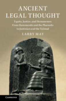 Hardcover Ancient Legal Thought: Equity, Justice, and Humaneness from Hammurabi and the Pharaohs to Justinian and the Talmud Book