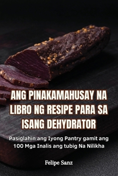 Paperback Ang Pinakamahusay Na Libro Ng Resipe Para Sa Isang Dehydrator [Philippine (Other)] Book