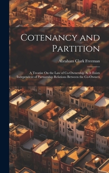 Hardcover Cotenancy and Partition: A Treatise On the Law of Co-Ownership As It Exists Independent of Partnership Relations Between the Co-Owners Book