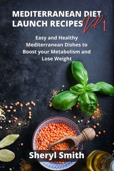 Paperback Mediterranean Launch Recipes Vol 1: Easy and Healthy Mediterranean Dishes to Boost your Metabolism and Lose Weight Book