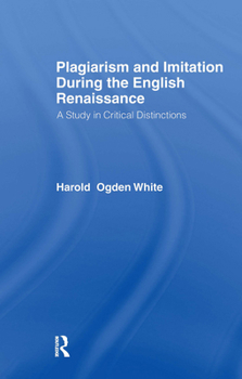 Hardcover Plagiarism and Imitation During the English Renaissance: A Study in Critical Distinctions Book