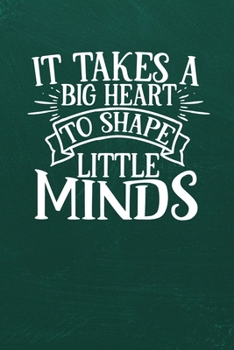 IT TAKES A BIG HEART TO SHAPE LITTLE MINDS: Simple teachers gift for under 10 dollars