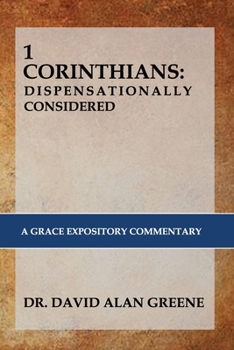 Paperback 1 Corinthians: DISPENSATIONALLY CONSIDERED: A Grace Expositional Commentary Book