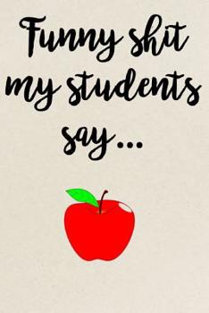 Paperback Funny shit my students say: Teacher Notebook or Journal (6x9) Book