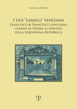 Paperback I Due "Gemelli" Veneziani: Francesco & Francesco Santurini, Uomini Di Teatro Al Servizio Della Serenissima Repubblica [Italian] Book