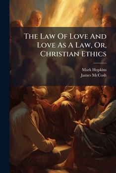 The Law of Love and Love as a Law; or, Christian Ethics