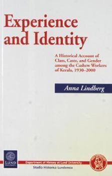 Experience and Identity: A Historical Account of Class, Caste and Gender among the Cashew Workers of Kerala, 1930-2000