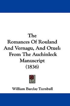 Paperback The Romances Of Rouland And Vernagu, And Otuel: From The Auchinleck Manuscript (1836) Book