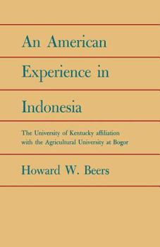 Paperback An American Experience in Indonesia: The University of Kentucky Affiliation with the Agricultural University at Bogor Book