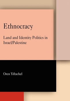 Hardcover Ethnocracy: Land and Identity Politics in Israel/Palestine Book