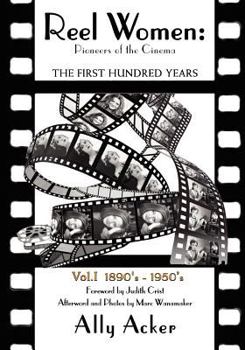 Reel Women: Pioneers of the Cinema: The First Hundred Years V. I - Book  of the Reel Women: Pioneers of the Cinema, 1896 to the Present