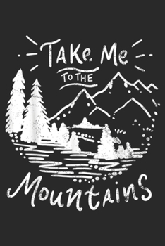 take me to the mountains: Hiking Camping TClimbingScout Gift Journal/Notebook Blank Lined Ruled 6x9 100 Pages