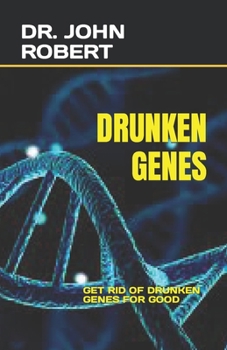 Paperback Drunken Genes: Get Rid of Drunken Genes for Good Book