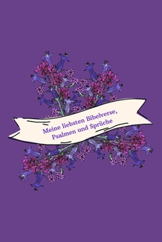 Meine liebsten Bibelverse, Psalmen und Sprüche: Christliches Notizbuch - Lila - Blüten-Motiv - Liniert - Insgesamt 135 Seiten - Maße ca. DIN A5 (German Edition)