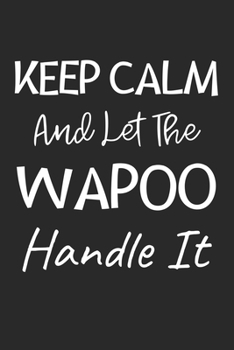 Keep Calm And Let The Wapoo Handle It: Lined Journal, 120 Pages, 6 x 9, Wapoo Dog Owner Gift Idea, Black Matte Finish (Keep Calm And Let The Wapoo Handle It Journal)