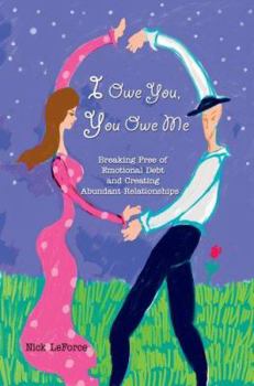 Paperback I Owe You, You Owe Me: Breaking Free of Emotional Debt and Creating Abundant Relationships Book