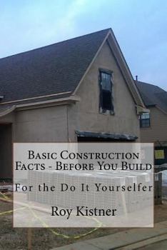 Paperback Basic Construction Facts - Before You Build: For the Do It Yourselfer Book
