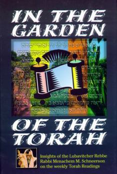 Hardcover In the Garden of the Torah: Insights of the Lubavitcher Rebbe, Rabbi Menachem M. Schneerson, on the Weekly Torah Readings Book