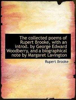 The Collected Poems of Rupert Brooke, with an Introd by George Edward Woodberry, and a Biographical