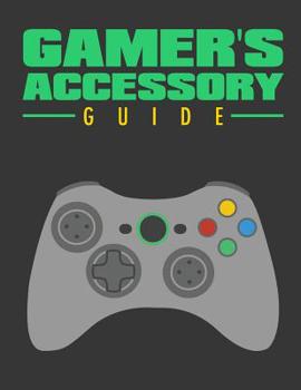 Paperback Gamer's Accessory Guide: All you need to know about gaming accessory Book