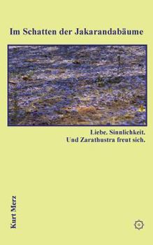 Paperback Im Schatten der Jakarandab?ume: Liebe. Sinnlichkeit. Und Zarathustra freut sich. [German] Book