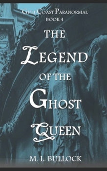 The Legend of the Ghost Queen - Book #4 of the Gulf Coast Paranormal