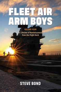 Hardcover Fleet Air Arm Boys: Volume Four: A Lifetime of Reminiscences from the Flight Deck Book