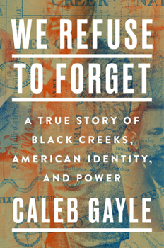 Hardcover We Refuse to Forget: A True Story of Black Creeks, American Identity, and Power Book