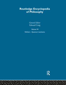 Routledge Encyclopedia of Philosophy, Volume 7: Nihilism - Quantum Mechanics - Book #7 of the Routledge Encyclopedia of Philosophy