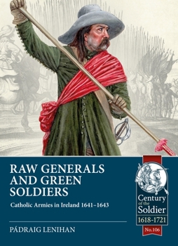 Paperback Raw Generals and Green Soldiers: Catholic Armies in Ireland 1641-1643 Book