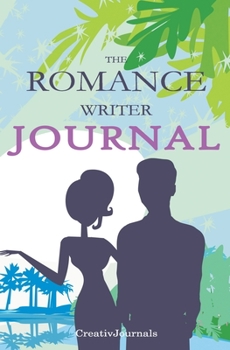 Paperback The Romance Writer Journal: blank unique notebook for romantic writers, passionate authors of RomCom contemporary passionate fiction, beautifully Book