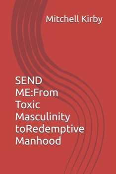 Paperback Send Me: From Toxic Masculinity to Redemptive Manhood Book