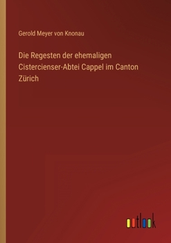 Paperback Die Regesten der ehemaligen Cistercienser-Abtei Cappel im Canton Zürich [German] Book