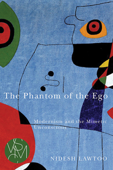 The Phantom of the Ego: Modernism and the Mimetic Unconscious - Book  of the Studies in Violence, Mimesis, and Culture (SVMC)