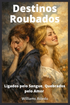 Destinos Roubados: Unidos pelo sangue, despedaçados pelo amor (Portuguese Edition)