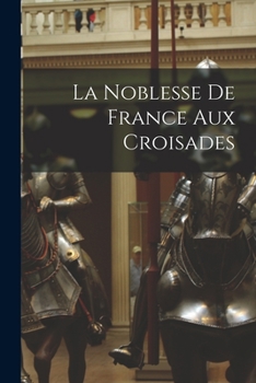 Paperback La Noblesse De France Aux Croisades [French] Book