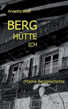 Paperback Berg Hütte ich: (M)eine Berggeschichte [German] Book