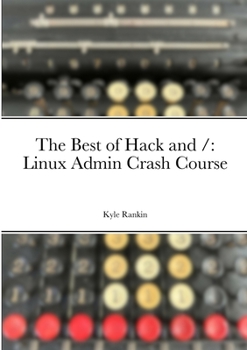 Paperback The Best of Hack and /: Linux Admin Crash Course Book