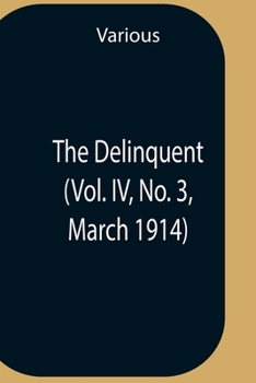 Paperback The Delinquent (Vol. Iv, No. 3, March 1914) Book