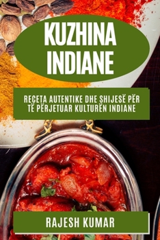 Paperback Kuzhina Indiane: Receta Autentike dhe Shijesë për Të Përjetuar Kulturën Indiane [Albanian] Book