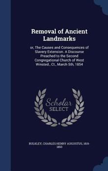 Hardcover Removal of Ancient Landmarks: or, The Causes and Consequences of Slavery Extension. A Discourse Preached to the Second Congregational Church of West Book