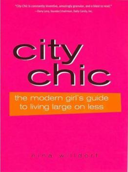 Paperback City Chic: The Modern Girl's Guide to Living Large on Less Book