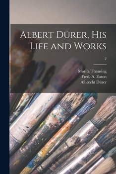 Paperback Albert Dürer, His Life and Works; 2 Book