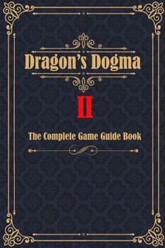 Paperback Dragon's Dogma 2: The Complete Game Guide Book Help you overcome all conquering challenges Book