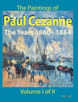 Paperback The Paintings of Paul Cezanne: The Years 1860-1884 Volume I of II Book