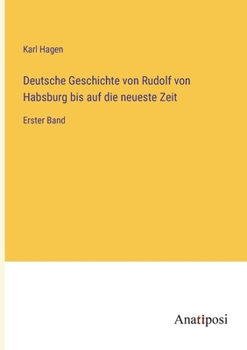 Paperback Deutsche Geschichte von Rudolf von Habsburg bis auf die neueste Zeit: Erster Band [German] Book