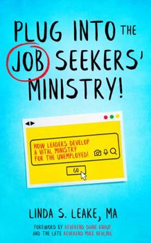 Paperback PLUG INTO THE JOB SEEKERS' MINISTRY!: HOW LEADERS DEVELOP A VITAL MINISTRY FOR THE UNEMPLOYED! Book